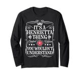 Henrietta Name Its A Henrietta Thing You Wouldn't Understand Long Sleeve T-Shirt