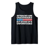 Setbacks Are Unavoidable But Giving Up Is Unforgivable Tank Top