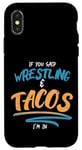 Coque pour iPhone X/XS Si vous avez dit Wrestling and Tacos, je suis dans Wrestler Tacos Lover