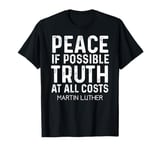 Peace If Possible Truth At All Costs Shirt - Martin Luther T-Shirt