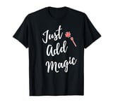 Just Add Magic Cute Magical Witch Wand Gift T-Shirt