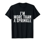 I Am More Than a Sprinkle Cousin Greg Succession Humor Funny T-Shirt