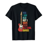 Yes I Am Old But I Have Seen All Cool Rock And Roll Bands T-Shirt