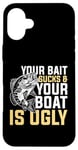 Coque pour iPhone 16 Plus Your Bait Sucks & Boat Is Ugly Fish Fisherman Pêcheur Cadeau