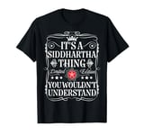 Siddhartha Its A Siddhartha Thing You Wouldn't Understand T-Shirt