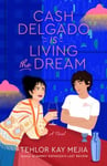 Cash Delgado Is Living the Dream  A Novel