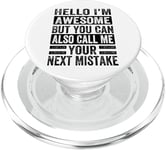 Hello I'm Awesome But You Can Also Call Me Your Next Mistake PopSockets PopGrip for MagSafe