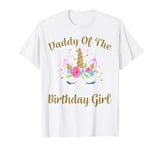 Daddy Of The Birthday Girl Unicorn Matching Outfit T-Shirt