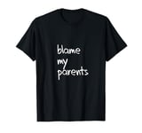 Funny kids toddler baby boy girl blame my parents men women T-Shirt