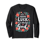 It’s Never Luck It’s Always God Shirts Saying for Women Men Long Sleeve T-Shirt