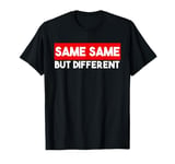 Same Same But Different Funny Saying Pattaya Thailand T-Shirt