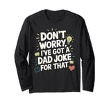 Dad Papa Daddy Joke Father Don't Worry I've Got Dad Jokes Long Sleeve T-Shirt