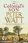 MacMillan Australia Watt, Peter The Colonial's Son: Colonial Series Book 4