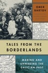 Yale University Press Bartov, Omer Tales from the Borderlands: Making and Unmaking Galician Past