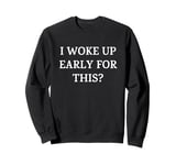 I Woke Up Early For This? Funny Christmas Family Gathering Sweatshirt