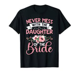 Never Mess With The Daughter Of The Bride T-Shirt