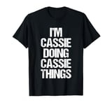 I'm Cassie Doing Cassie Things - Funny Saying Name Cassie T-Shirt