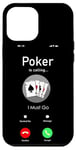 iPhone 12 Pro Max Poker Phone Display Poker Is Calling I Must Go Case