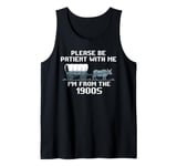 I'm From the 1900s Please Patient Funny History Tank Top