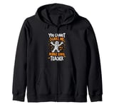 You Cannot Scare Me I'm A Middle School Teacher Zip Hoodie