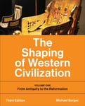 The Shaping of Western Civilization  Volume One: From Antiquity to the Reformation, Third Edition