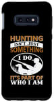 Coque pour Galaxy S10e Hunting Isn't Just Something I Do It's Part Of Who I Am