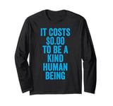 It Costs 0 To Be A Kind Human Being Kindness is Superpower Long Sleeve T-Shirt