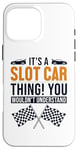 iPhone 16 Pro Max It's a Slot Car Thing Minicar Slot Car RC Car Slotcar Case