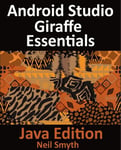 Android Studio Giraffe Essentials - Java Edition