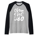 Oh Shit I'm 60 Year Old Birthday 60th B-Day Party Father Day Raglan Baseball Tee