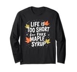 Funny Maple Syrup Lover Life is Too Short Design Long Sleeve T-Shirt