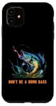 Coque pour iPhone 11 Don't Be A Dumb Bass Fly Fisher Funny Fishing Citation Joke Pun