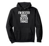 I'M DEXTER DOING DEXTER THINGS Funny Unique Pullover Hoodie