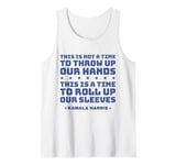 This Is A Time To Roll Up Our Sleeves - Kamala Harris Tank Top