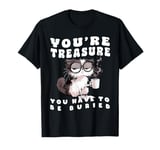 Funny Sarcastic Cat You're A Treasure Frazzled Fun Quote T-Shirt