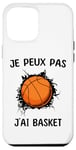 Coque pour iPhone 12 Pro Max Je peux pas j'ai Basket Pour Joueurs De Basket