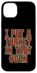 Coque pour iPhone 14 Plus I Put A Turkey In That Oven Annonce de grossesse Joie