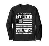 I'm The Best Thing My Wife Ever Found On The Internet Funny Long Sleeve T-Shirt