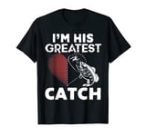 I'm His Greatest Catch Funny Fishing Couples Gift For Her T-Shirt