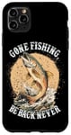 Coque pour iPhone 11 Pro Max Gone Fishing, Be Back Never Fly Fishing Pêcheur