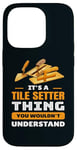 iPhone 14 Pro It's Tile Setter Things You Wouldn't Understand Labor Humor Case