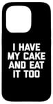 Coque pour iPhone 15 Pro T-shirt humoristique avec inscription « I Have My Cake & Eat It Too »