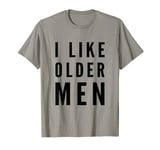 FUNNY MENS TEE. I LIKE OLDER MEN. GENTLEMAN, OLD GUY. MAN T-Shirt