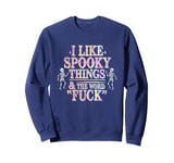 I Like Spooky Things And The F Word Halloween Humor Sweatshirt