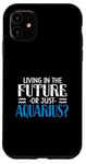 Coque pour iPhone 11 LIVING IN THE FUTURE OR JUST AQUARIUS?