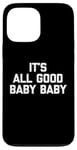 Coque pour iPhone 13 Pro Max T-shirt pour bébé avec inscription « It's All Good »