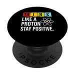 Think Like A Proton Stay Positive Funny Science PopSockets Adhesive PopGrip