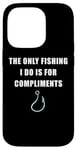 Coque pour iPhone 14 Pro The Only Fishing I Do Is For Compliments: Sarcastic Dad Joke