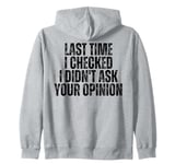 Last Time That I Checked I Didn't Ask For Your Opinion Zip Hoodie