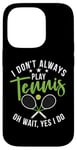 Coque pour iPhone 14 Pro I don't always play Tennis oh wait yes i do Tennis Lover